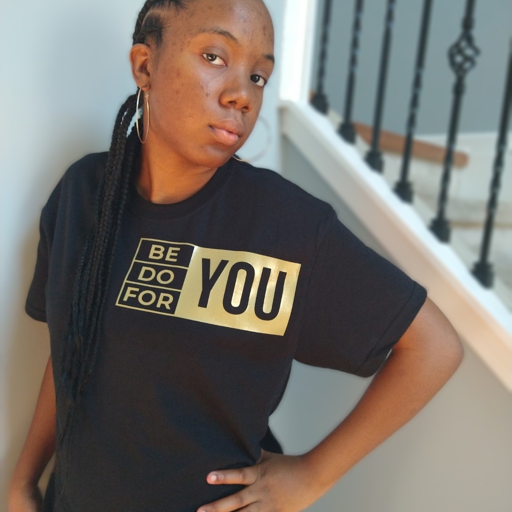 🆕 ORIGINAL "Be You, Do You, For You" Tee Shirt